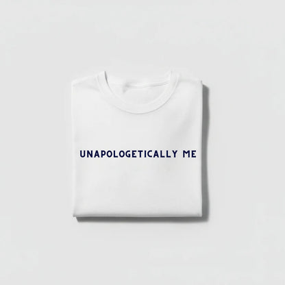 UNAPOLOGETICALLY ME TEE