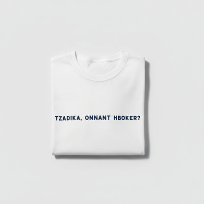 TZADIKA, ONNANT HBOKER? TEE